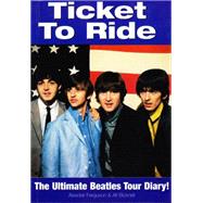 Ticket to Ride : The Ultimate Beatles Tour Diary!