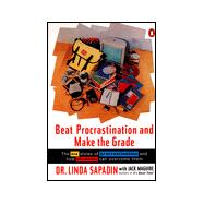 Beat Procrastination and Make the Grade: The Six Styles of Procrastination and How Students Can Overcome Them