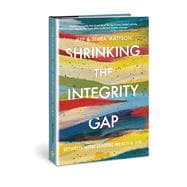 Shrinking the Integrity Gap Between What Leaders Preach and Live