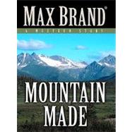 Mountain Made : A Western Story