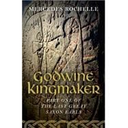 Godwine Kingmaker Part One of The Last Great Saxon Earls