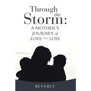 Through the Storm: A Mother’s Journey of Love and Loss