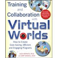 Training and Collaboration with Virtual Worlds How to Create Cost-Saving, Efficient and Engaging Programs