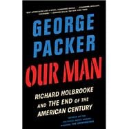 Our Man Richard Holbrooke and the End of the American Century,9780307958020