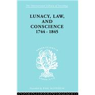 Lunacy, Law and Conscience, 1744-1845: The Social History of the Care of the Insane