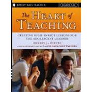 The Heart of Teaching Creating High Impact Lessons for the Adolescent Learner