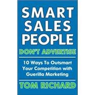 Smart Sales People Don't Advertise: 10 Ways to Outsmart Your Competition With Guerilla Marketing