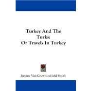 Turkey and the Turks : Or Travels in Turkey