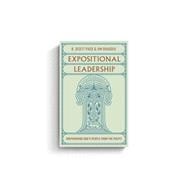 Expositional Leadership: Shepherding God's People from the Pulpit