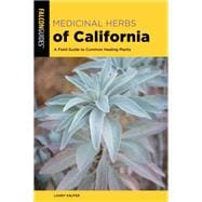 Medicinal Herbs of California A Field Guide to Common Healing Plants