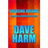 Creating Dreams : From the Nightmares of Hell