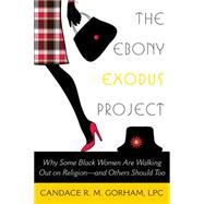 The Ebony Exodus Project Why Some Black Women Are Walking Out on Religion—and Others Should Too