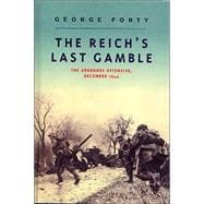 The Reich's Last Gamble: The Ardennes Offensive, December 1944