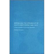 Britain and South-West Persia 1880-1914: A Study in Imperialism and Economic Dependence