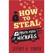 How to Steal a Truck Full of Nickels