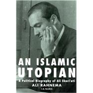 An Islamic Utopian A Political Biography of Ali Shariati