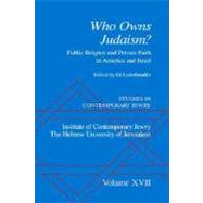 Studies in Contemporary Jewry Volume XVII: Who Owns Judaism? Public Religion and Private Faith in America and Israel