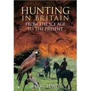 Hunting in Britain: From the Ice Age to the Present