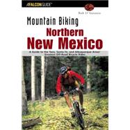 Mountain Biking Northern New Mexico : A Guide to the Taos, Santa Fe, and Albuquerque Areas' Greatest Off-Road Bicycle Rides