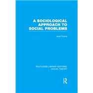 A Sociological Approach to Social Problems (RLE Social Theory)