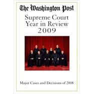 The Washington Post Supreme Court Year in Review 2009; The Major Cases and Decisions of 2008