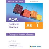 AQA AS Business Studies: Unit 1 Planning and Financing a Business [New Edition]