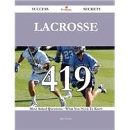 Lacrosse: 419 Most Asked Questions on Lacrosse - What You Need to Know