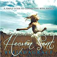 Heaven Sent; A Simple Guide to Connecting with Angels