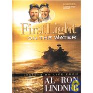 First Light on the Water : Lessons on Life from Al and Ron Lindner