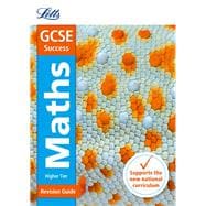 Letts GCSE Revision Success (New 2015 Curriculum Edition) — GCSE Maths Higher: Revision Guide