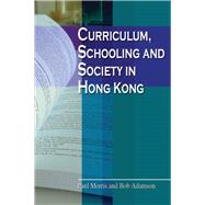 Curriculum, Schooling and Society in Hong Kong