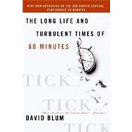 Tick... Tick... Tick...: The Long Life And Turbulent Times Of 60 Minutes