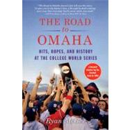 The Road to Omaha Hits, Hopes, and History at the College World Series