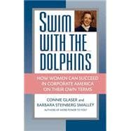 Swim with the Dolphins How Women Can Succeed in Corporate America on Their Own Terms