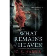 What Remains of Heaven A Sebastian St. Cyr Mystery