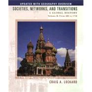 Societies, Networks, and Transitions A Global History, Volume B: From 600 to 1750, Updated with Geography Overview