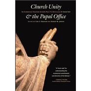 Church Unity and the Papal Office: An Ecumenical Dialogue on John Paul Ii's Encyclical Ut Unum Sint (That All May Be One