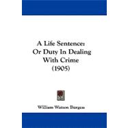Life Sentence : Or Duty in Dealing with Crime (1905)