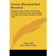 Letters, Historical and Botanical: Relating Chiefly to Places in the Vale of Teign, and Particularly to Chudleigh, Lustleigh, Canonteign, and Bovey-tracey