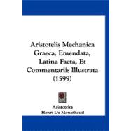 Aristotelis Mechanica Graeca, Emendata, Latina Facta, Et Commentariis Illustrata
