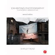 Exhibiting Photography: A Practical Guide toDisplaying Your Work