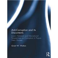 Anti-Corruption and its Discontents: Local, National and International Perspectives on Corruption in Papua New Guinea