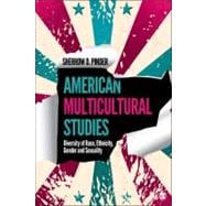 American Multicultural Studies : Diversity of Race, Ethnicity, Gender and Sexuality