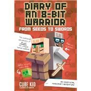 Diary of an 8-Bit Warrior: From Seeds to Swords (Book 2 8-Bit Warrior series) An Unofficial Minecraft Adventure