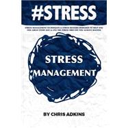 Stress Management Techniques and Stress Busters Designed to Help You Feel Great Every Day and Live the Stress Free Life You Always Wanted