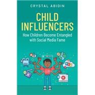 Child Influencers How Children Become Entangled with Social Media Fame