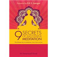 9 Secrets of Successful Meditation The Ultimate Key to Mindfulness, Inner Calm & Joy