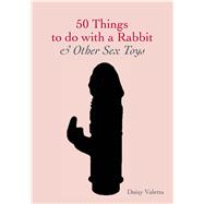 50 Things to Do with a Rabbit & Other Sex Toys