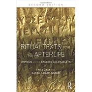 Ritual Texts for the Afterlife: Orpheus and the Bacchic Gold Tablets