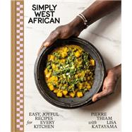 Simply West African Easy, Joyful Recipes for Every Kitchen